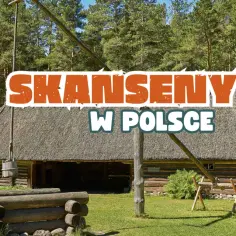 Oto 5 skansenów Małopolski! Która wioska przeniesie Cię w czasie?